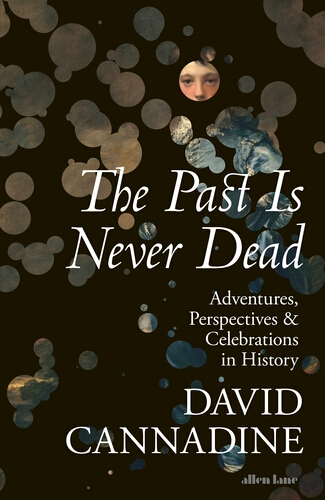 Book cover of The Past is Never Dead by David Cannadine