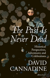 Book cover of The Past is Never Dead by David Cannadine