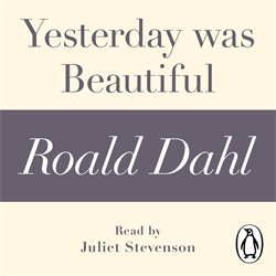 Book cover of Yesterday was Beautiful (A Roald Dahl Short Story) by Roald Dahl