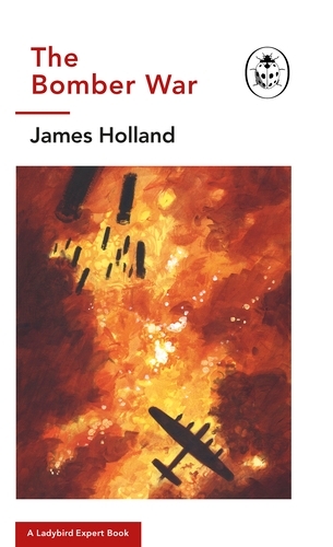 Book cover of #13 - The Bomber War: A Ladybird Expert Book by James Holland