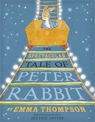 Book cover of The Spectacular Tale of Peter Rabbit by Emma Thompson