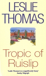 Book cover of Tropic Of Ruislip by Leslie Thomas