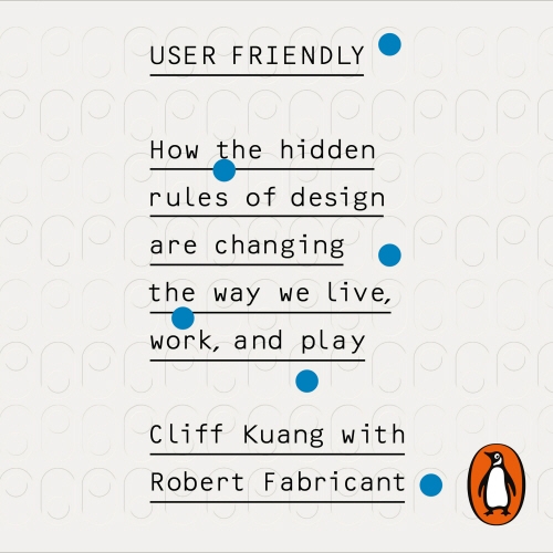 Book cover of User Friendly by Cliff Kuang, Robert Fabricant