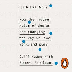 Book cover of User Friendly by Cliff Kuang, Robert Fabricant