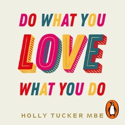 Book cover of Do What You Love, Love What You Do by Holly Tucker