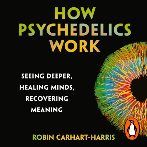 Book cover of How Psychedelics Work by Robin Carhart-Harris