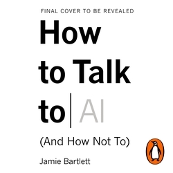 Book cover of How to Talk to AI by Jamie Bartlett