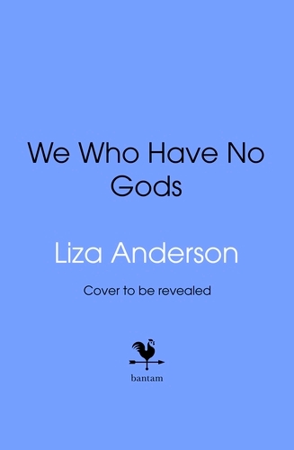 Book cover of We Who Have No Gods by Liza Anderson