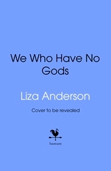 Book cover of We Who Have No Gods by Liza Anderson