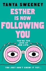 Book cover of Esther is Now Following You by Tanya Sweeney