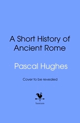 Book cover of Short History of Ancient Rome by Pascal Hughes