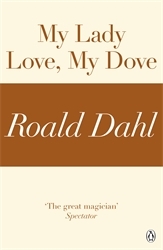 Book cover of My Lady Love, My Dove (A Roald Dahl Short Story) by Roald Dahl