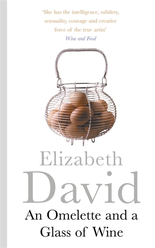 Book cover of An Omelette And a Glass of Wine by Elizabeth David
