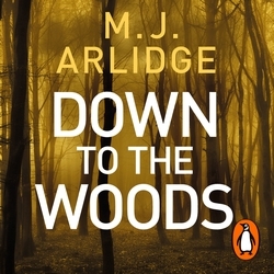 Book cover of Down to the Woods by M. J. Arlidge