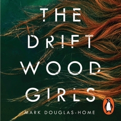 Book cover of The Driftwood Girls by Mark Douglas-Home