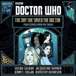 Book cover of Doctor Who: The Day She Saved the Doctor by Susan Calman, Jenny T. Colgan, Jacqueline Rayner, Dorothy Koomson