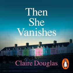 Book cover of Then She Vanishes by Claire Douglas