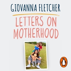 Book cover of Letters on Motherhood by Giovanna Fletcher