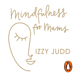 Book cover of Mindfulness for Mums by Izzy Judd