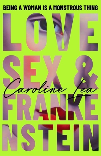 Book cover of Love, Sex & Frankenstein by Caroline Lea