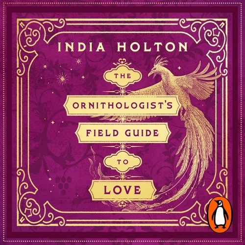 Book cover of The Ornithologist's Field Guide to Love by India Holton