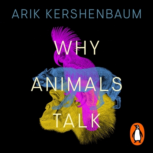 Book cover of Why Animals Talk by Arik Kershenbaum
