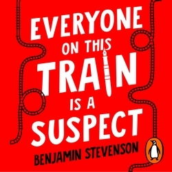 Book cover of Everyone On This Train Is A Suspect by Benjamin Stevenson