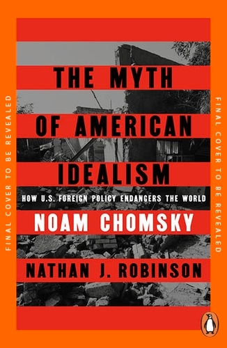Book cover of The Myth of American Idealism by Noam Chomsky, Nathan J. Robinson
