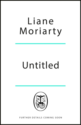 Book cover of Untitled Novel by Liane Moriarty