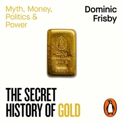 Book cover of The Secret History of Gold by Dominic Frisby