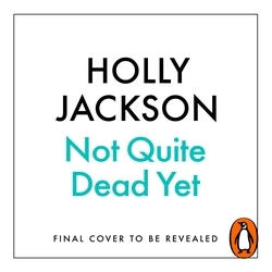 Book cover of Not Quite Dead Yet by Holly Jackson