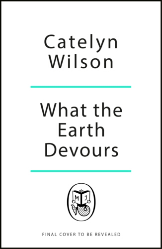 Book cover of What The Earth Devours by Catelyn Wilson
