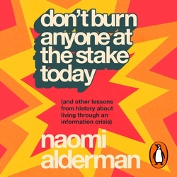 Book cover of Don’t Burn Anyone at the Stake Today by Naomi Alderman