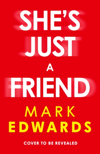 Book cover of She’s Just A Friend by Mark Edwards