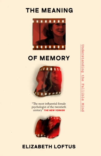 Book cover of The Meaning of Memory by Elizabeth Loftus