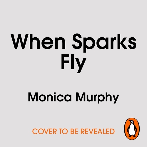 Book cover of When Sparks Fly by Monica Murphy