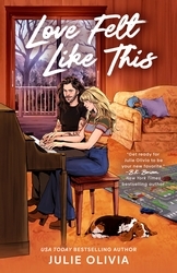 Book cover of Love Felt Like This by Julie Olivia