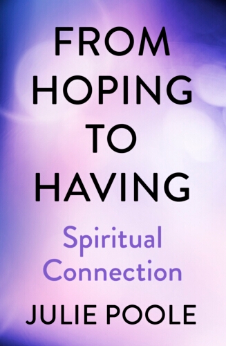 Book cover of From Hoping to Having: Spiritual Connection by Julie Poole