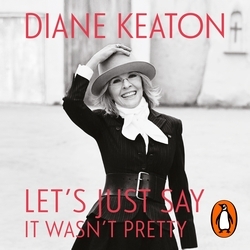 Book cover of Let's Just Say It Wasn't Pretty by Diane Keaton