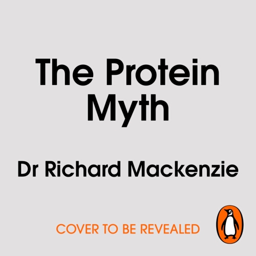 Book cover of The Protein Myth by Dr Richard Mackenzie
