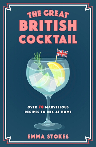 Book cover of The Great British Cocktail by Emma Stokes