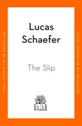 Book cover of The Slip by Lucas Schaefer