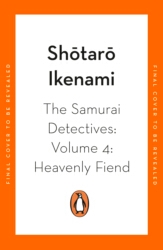 Book cover of The Samurai Detectives: Volume 4: Heavenly Fiend by Shotaro Ikenami