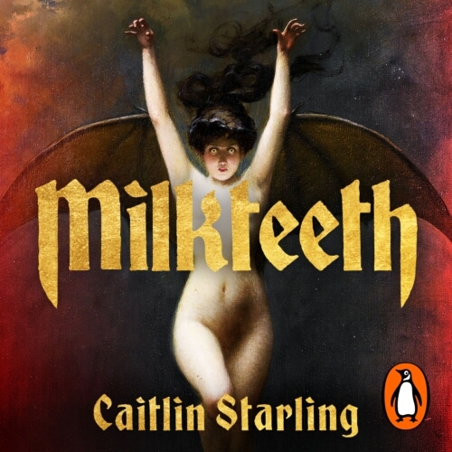 Book cover of Milkteeth by Caitlin Starling