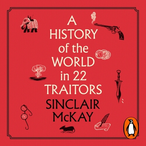 Book cover of A History of the World in 22 Traitors by Sinclair McKay