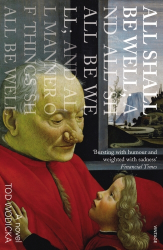 Book cover of All Shall Be Well; And All Shall Be Well; And All Manner of Things Shall Be Well by Tod Wodicka