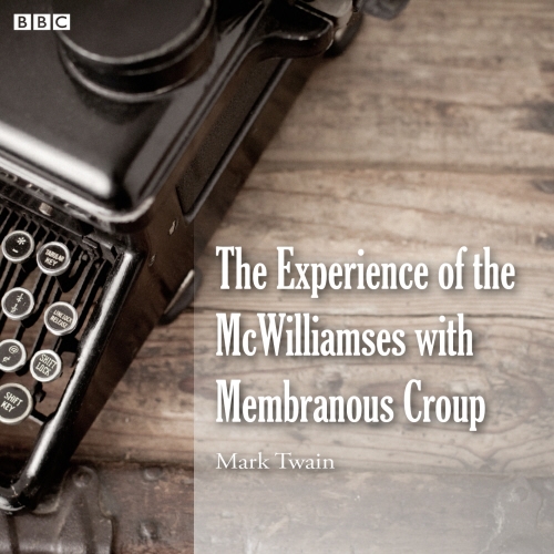Book cover of Mark Twain's The Experience Of The McWilliamses With Membranous Croup by Mark Twain