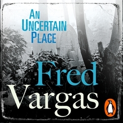 Book cover of An Uncertain Place by Fred Vargas