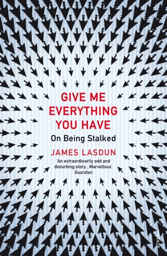 Book cover of Give Me Everything You Have by James Lasdun