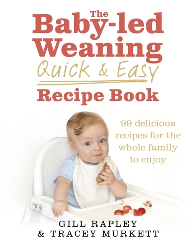 Book cover of The Baby-led Weaning Quick and Easy Recipe Book by Gill Rapley, Tracey Murkett